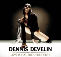 Dennis Develin : Love Is for the Other Guys